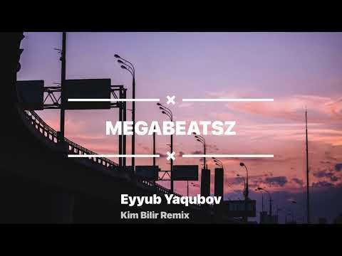Eyyub Yaqubov Ft Megabeatsz - Kim Bilir Remix